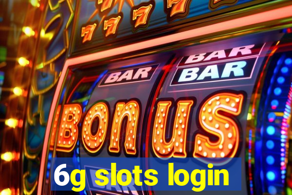 6g slots login